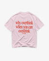 Heavy Oversized Tee - Why Overthink When You Can Overdrink
