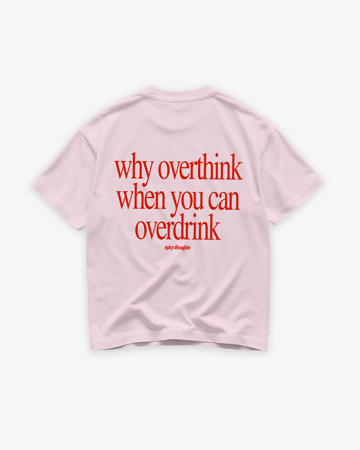 Heavy Oversized Tee - Why Overthink When You Can Overdrink