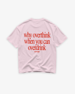 Heavy Oversized Tee - Why Overthink When You Can Overdrink