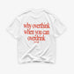 Heavy Oversized Tee - Why Overthink When You Can Overdrink