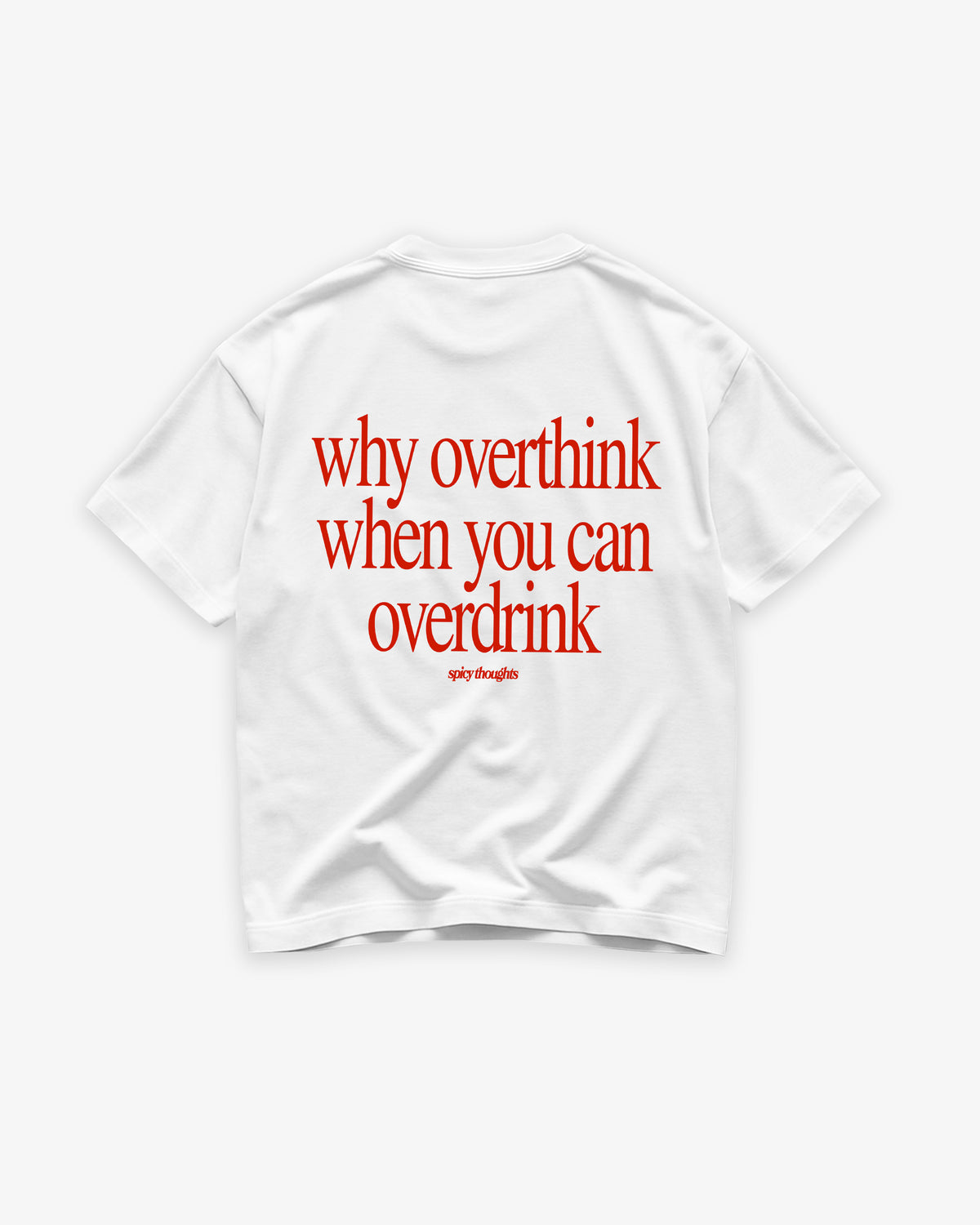 Heavy Oversized Tee - Why Overthink When You Can Overdrink