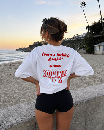 Heavy Oversized Tee - Here We Fucking Go Again… I Mean Good Morning Fuckers