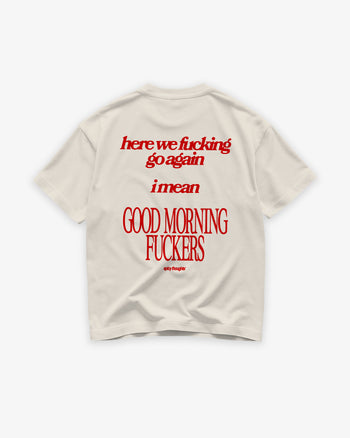 Heavy Oversized Tee - Here We Fucking Go Again… I Mean Good Morning Fuckers