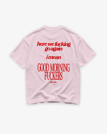 Heavy Oversized Tee - Here We Fucking Go Again… I Mean Good Morning Fuckers
