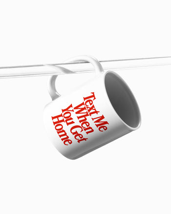 Ceramic Cup - Text Me When You Get Home