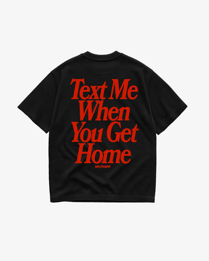Heavy Oversized Tee - Text Me When You Get Home