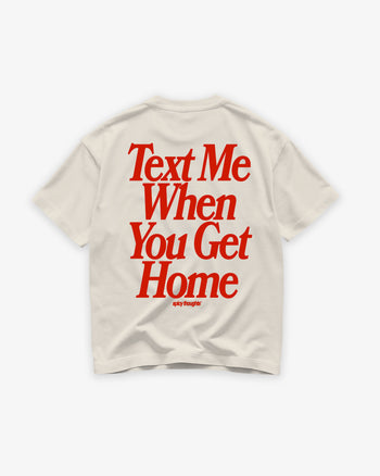 Heavy Oversized Tee - Text Me When You Get Home