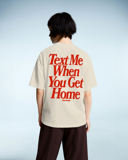 Heavy Oversized Tee - Text Me When You Get Home