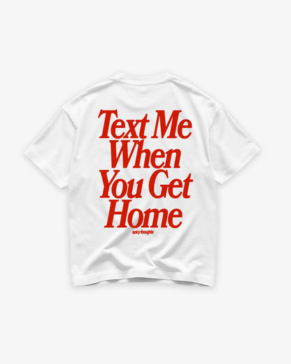 Heavy Oversized Tee - Text Me When You Get Home