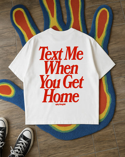 Heavy Oversized Tee - Text Me When You Get Home