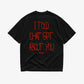 Heavy Oversized Tee - I Told Chat GPT About You Handwritten
