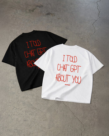 Heavy Oversized Tee - I Told Chat GPT About You Handwritten