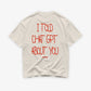 Heavy Oversized Tee - I Told Chat GPT About You Handwritten