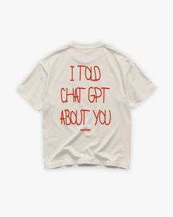 Heavy Oversized Tee - I Told Chat GPT About You Handwritten