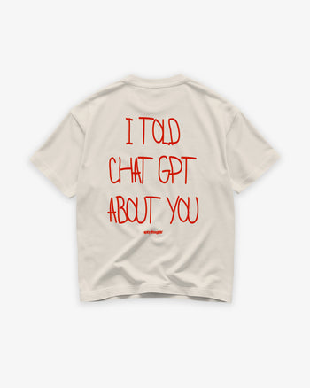Heavy Oversized Tee - I Told Chat GPT About You Handwritten