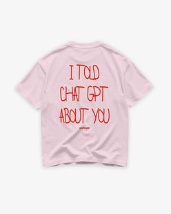 Heavy Oversized Tee - I Told Chat GPT About You Handwritten