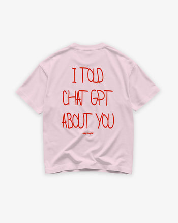 Heavy Oversized Tee - I Told Chat GPT About You Handwritten