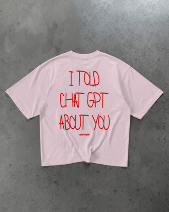 Heavy Oversized Tee - I Told Chat GPT About You Handwritten