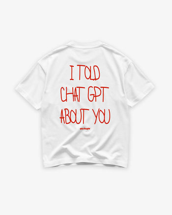 Heavy Oversized Tee - I Told Chat GPT About You Handwritten
