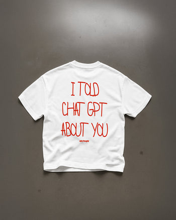 Heavy Oversized Tee - I Told Chat GPT About You Handwritten