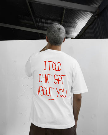 Heavy Oversized Tee - I Told Chat GPT About You Handwritten