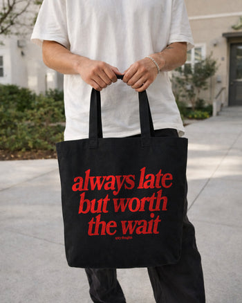 Tote Bag - Always Late But Worth The Wait