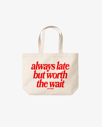 Tote Bag - Always Late But Worth The Wait