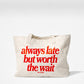 Tote Bag - Always Late But Worth The Wait
