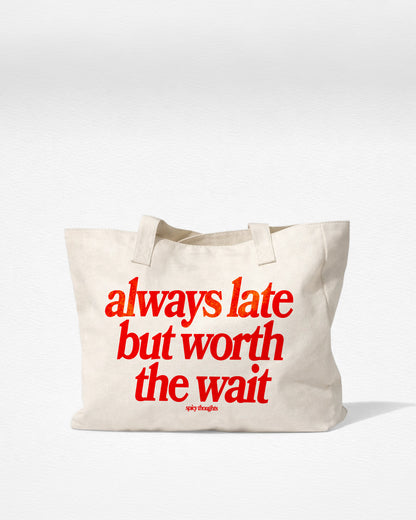 Tote Bag - Always Late But Worth The Wait