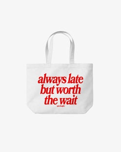 Tote Bag - Always Late But Worth The Wait