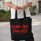 Tote Bag - Better Late Than Ugly