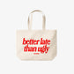 Tote Bag - Better Late Than Ugly