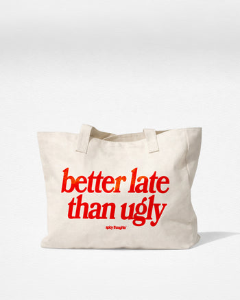 Tote Bag - Better Late Than Ugly