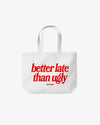 Tote Bag - Better Late Than Ugly