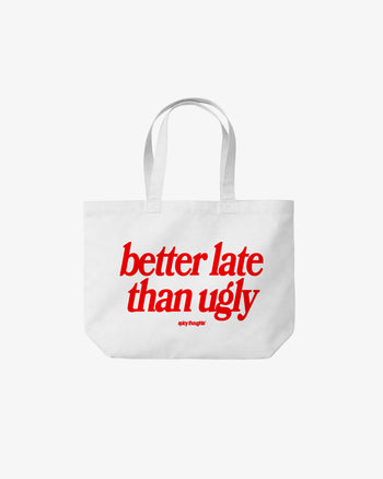 Tote Bag - Better Late Than Ugly