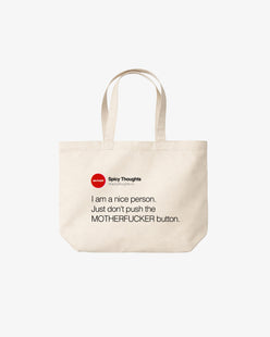 Tote Bag - I am a nice person. Just don’t push the motherfucker button