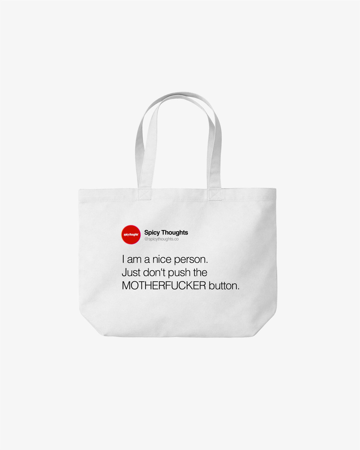 Tote Bag - I am a nice person. Just don’t push the motherfucker button