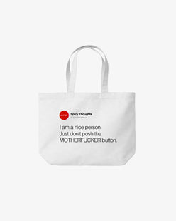 Tote Bag - I am a nice person. Just don’t push the motherfucker button