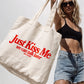 Tote Bag - Just Kiss Me