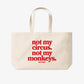 Tote Bag - Not my circus. Not my monkeys.