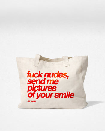 Tote Bag - Fuck Nudes, Send Me Pictures of Your Smile