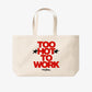 Tote Bag - Too Hot To Work