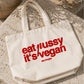 Tote Bag - Eat Pussy, It’s Vegan