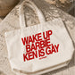 Tote Bag - Wake Up Barbie, Ken Is Gay