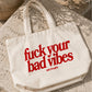 Tote Bag - Fuck Your Bad Vibes