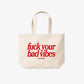 Tote Bag - Fuck Your Bad Vibes
