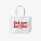 Tote Bag - Fuck Your Bad Vibes