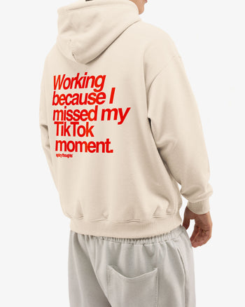 Oversized Hoodie - Working Because I Missed My TikTok Moment