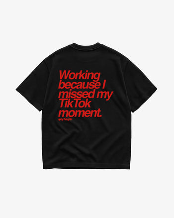 Heavy Oversized Tee - Working Because I Missed My TikTok Moment