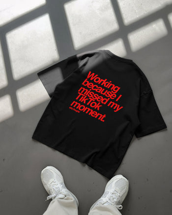 Heavy Oversized Tee - Working Because I Missed My TikTok Moment